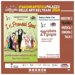 Loc. def. TEATRO A CORTE, 29 giugno, I ri...Promessi Sposi, Palazzo delle Arti Beltrani